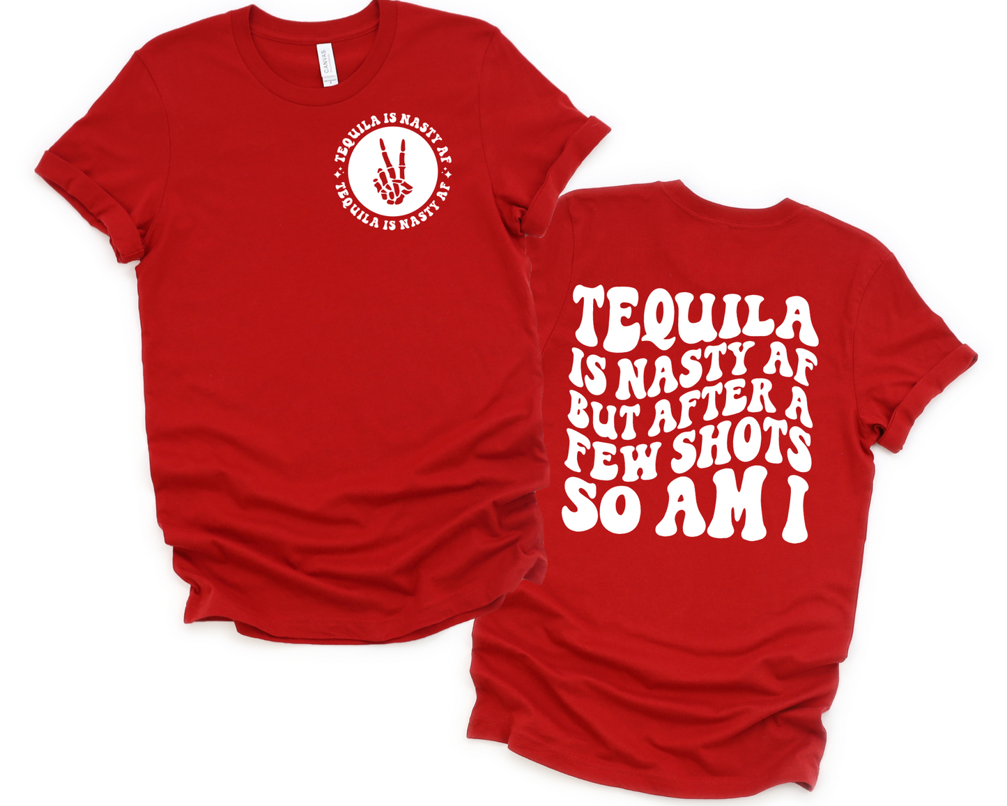 Tequila Is Nasty AF But After A Few Shots So Am I T-shirt (Front & Back)