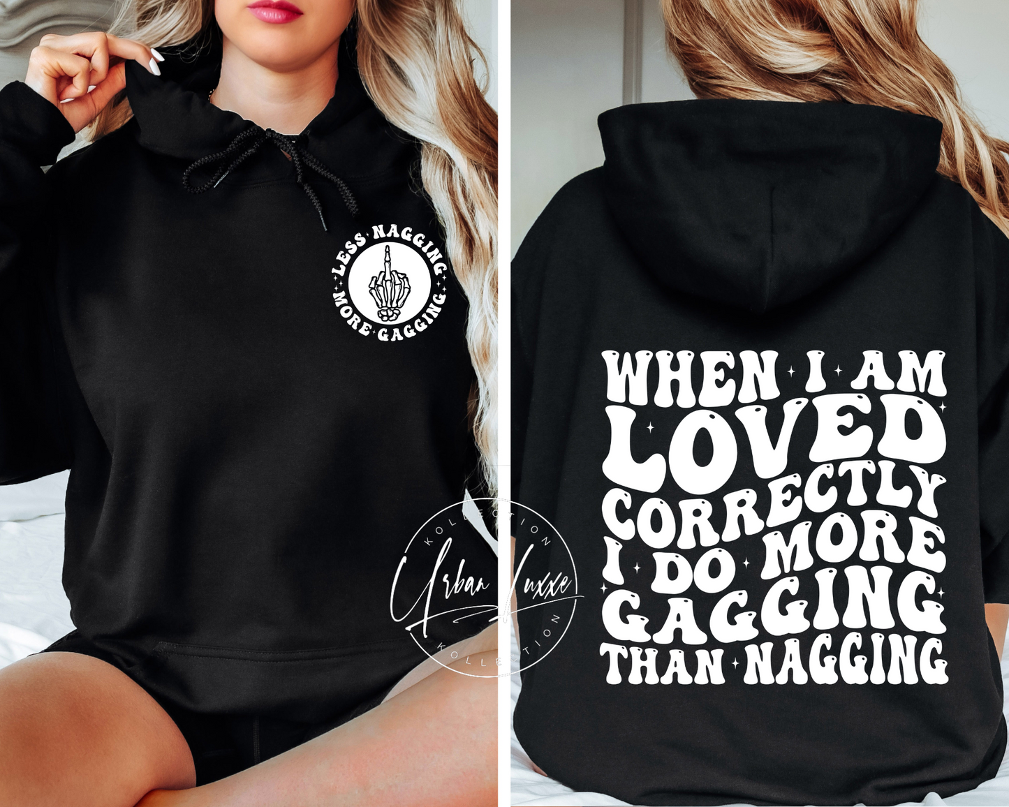 When I’m Loved Correctly I Do More Gagging Than Nagging Hoodie (Front & Back)