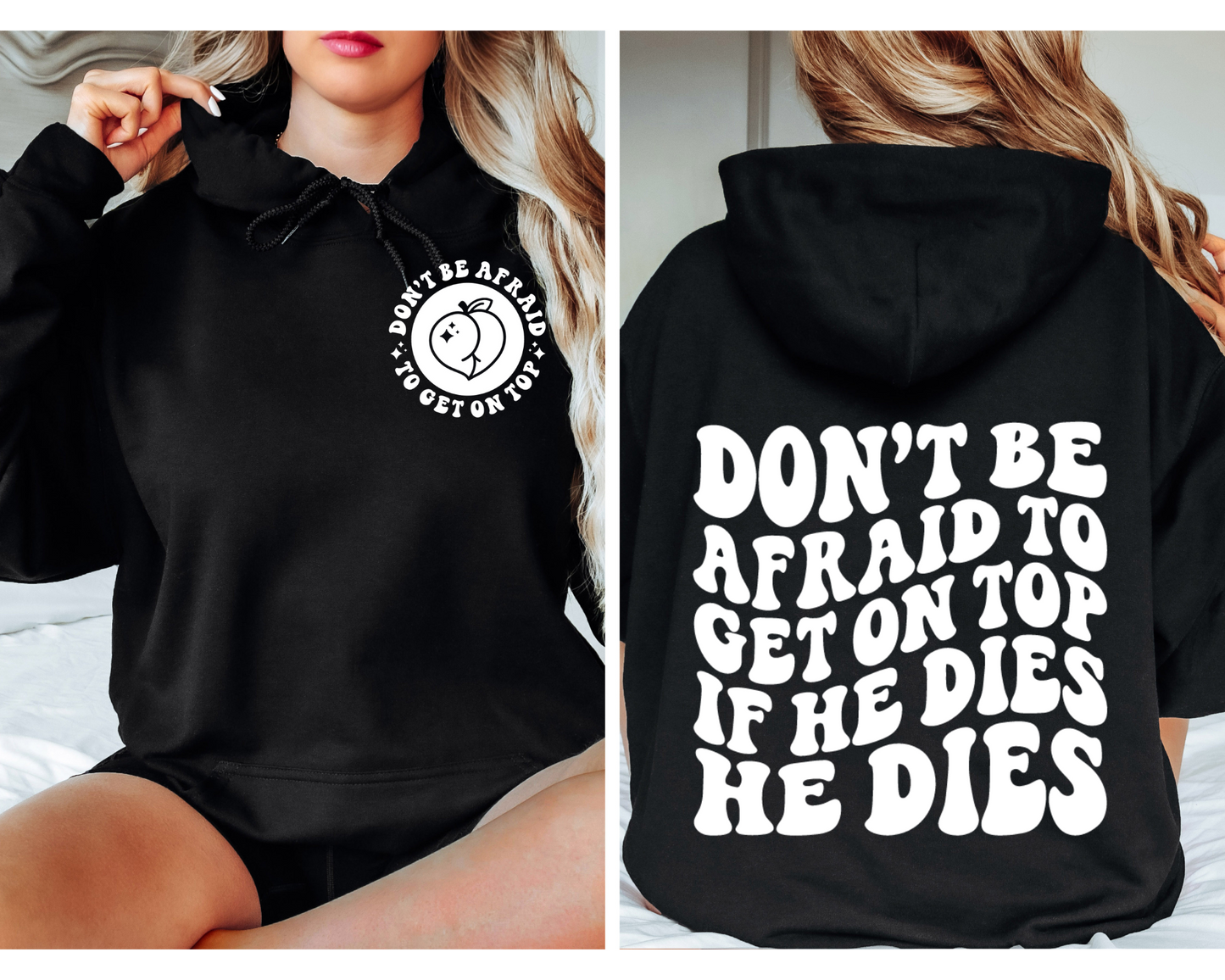 Don’t Be Afraid To Get On Top…If He Dies He Dies Hoodie (Front & Back)