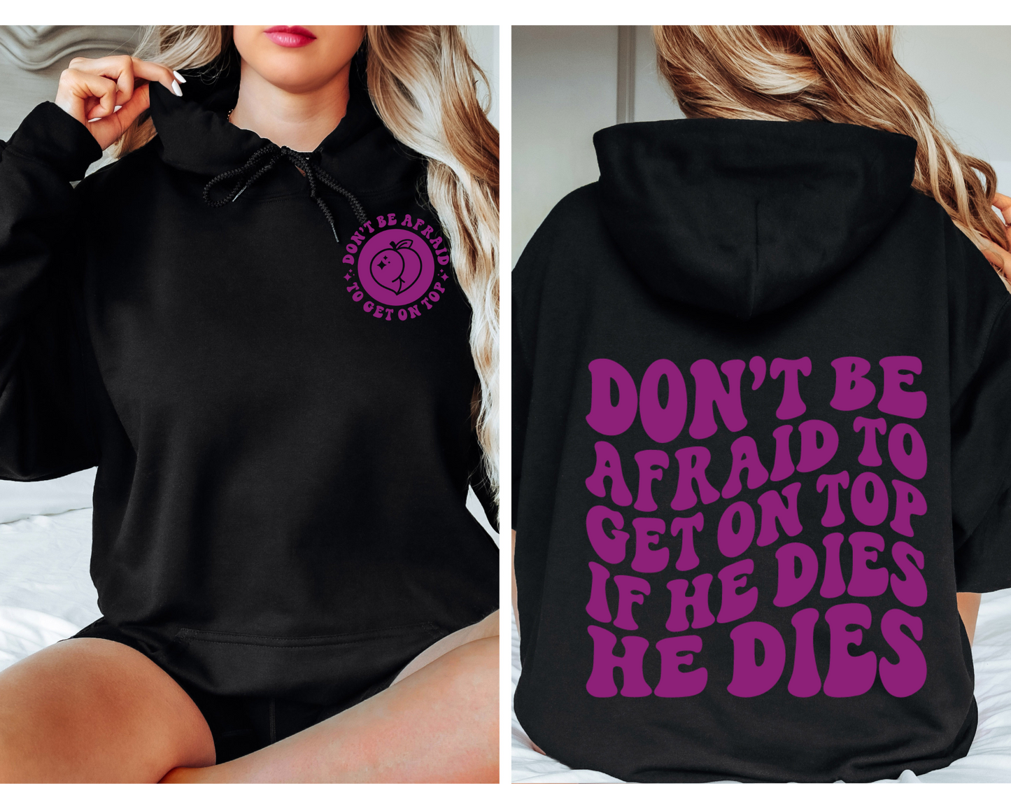 Don’t Be Afraid To Get On Top…If He Dies He Dies Hoodie (Front & Back)