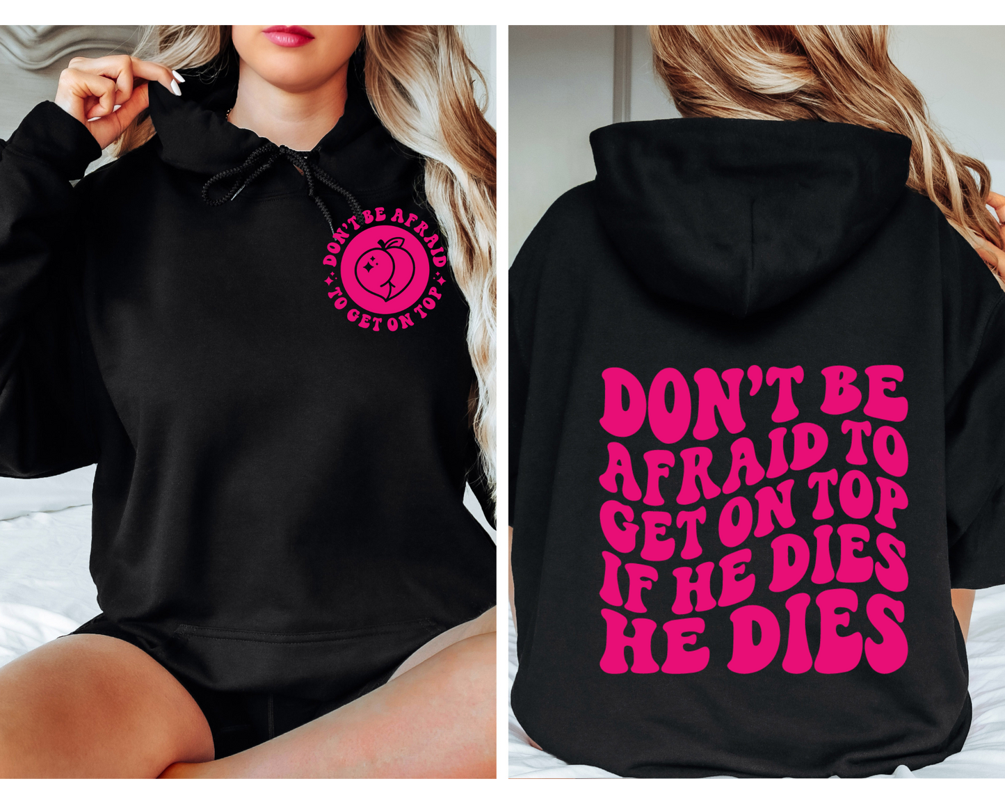 Don’t Be Afraid To Get On Top…If He Dies He Dies Hoodie (Front & Back)