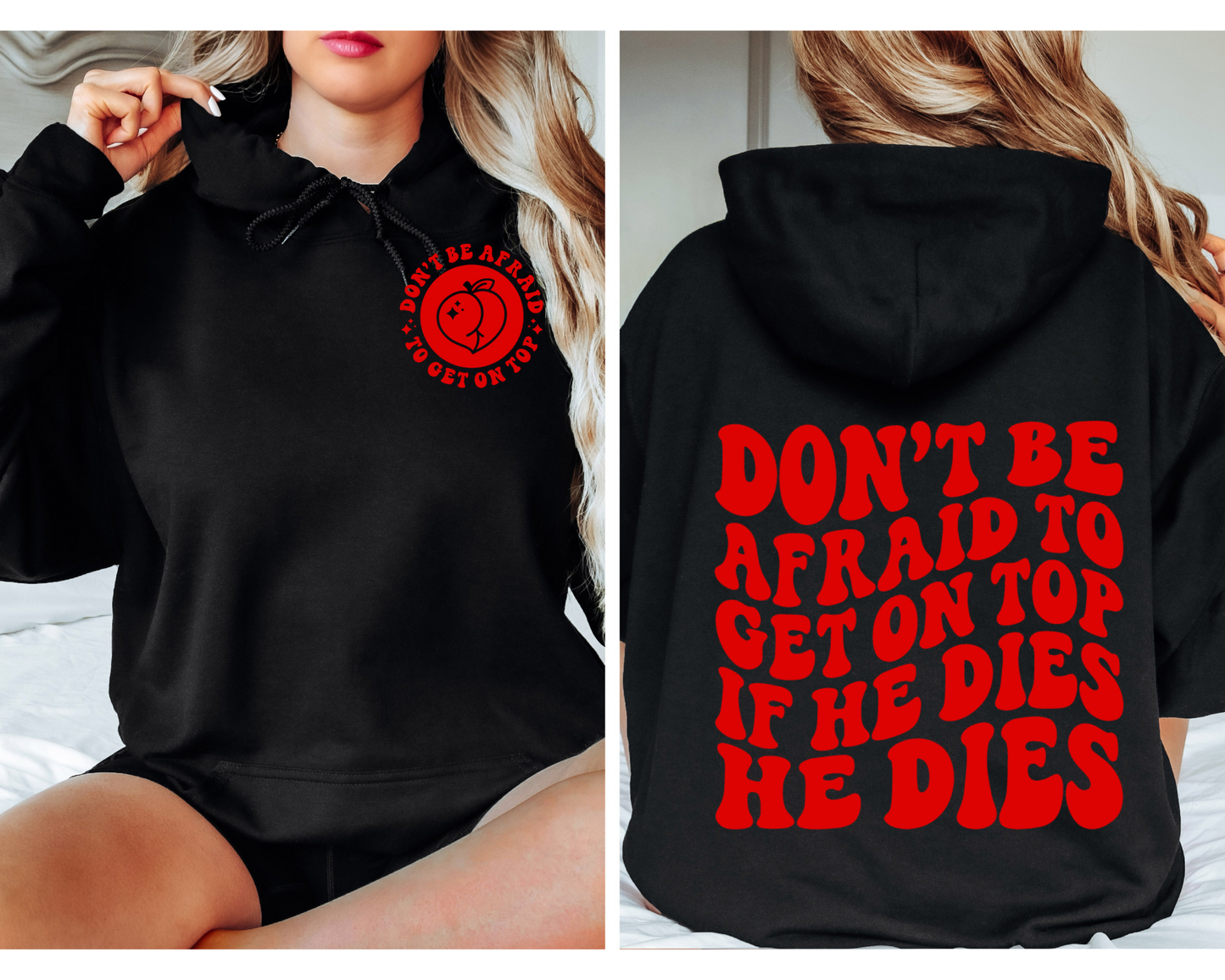 Don’t Be Afraid To Get On Top…If He Dies He Dies Hoodie (Front & Back)