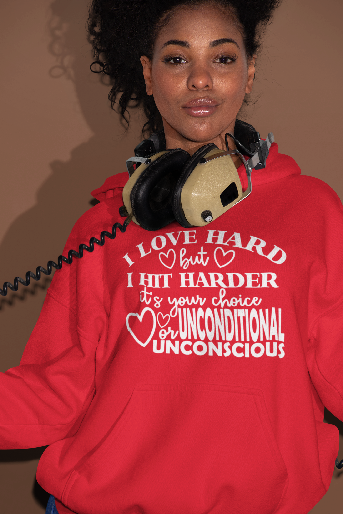 I Love Hard But I Hit Harder…It’s Your Choice UNCONDITIONAL Or UNCONSCIOUS Hoodie