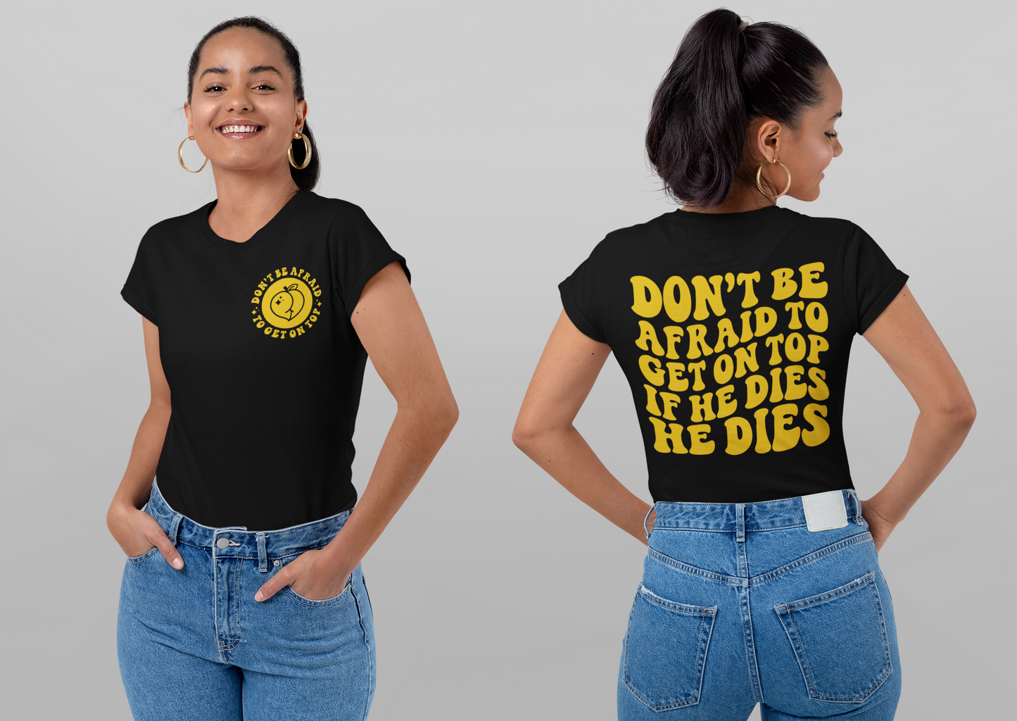 Don’t Be Afraid To Get On Top…If He Dies He Dies T-shirt (Front & Back)