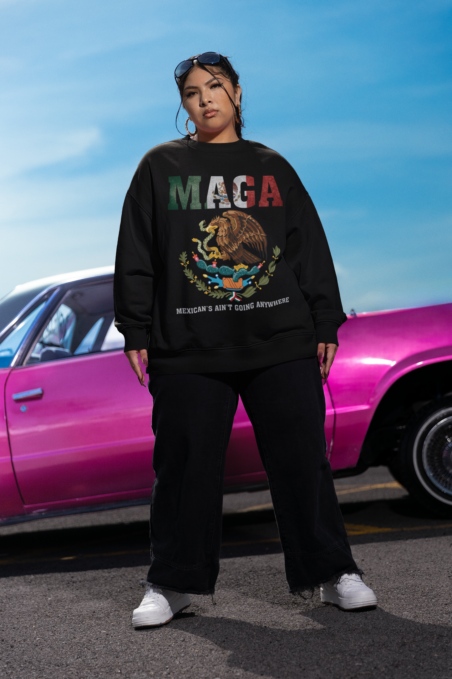 MAGA Mexicans Ain’t Going Anywhere Hoodie/Sweatshirt
