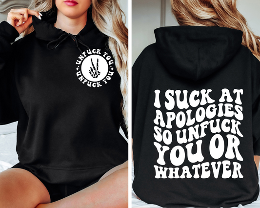 I Suck At Apologies…So Unfuck You Or Whatever Hoodie (Front & Back)