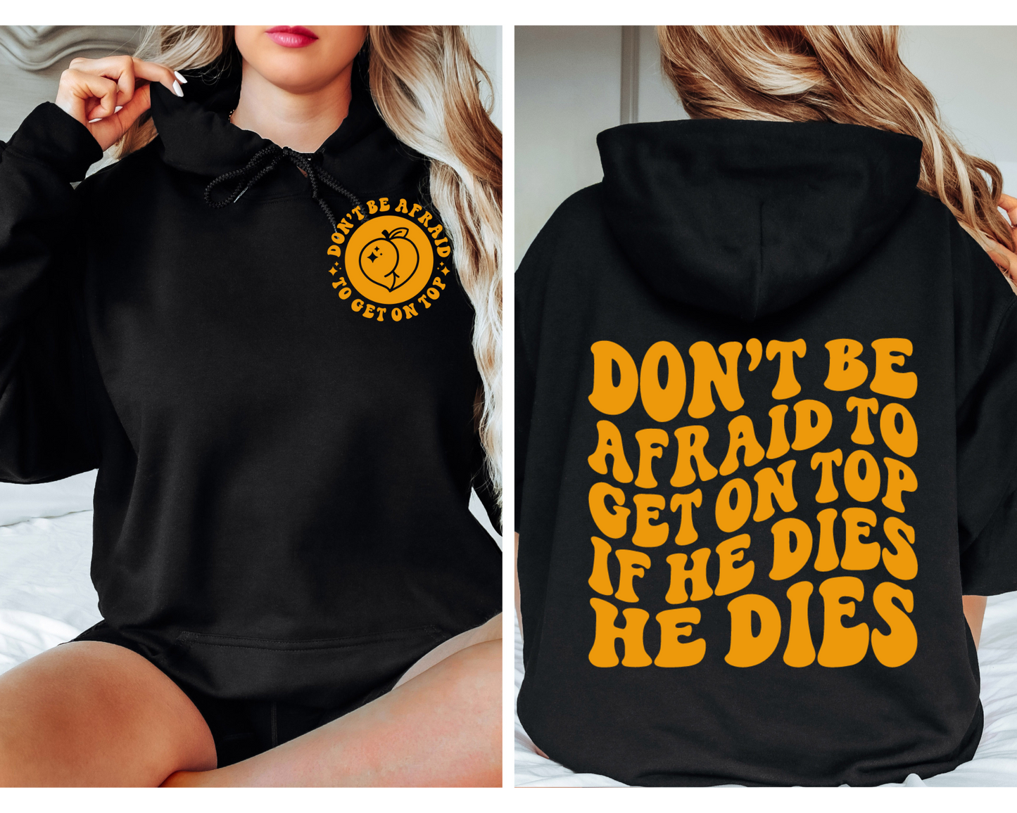 Don’t Be Afraid To Get On Top…If He Dies He Dies Hoodie (Front & Back)