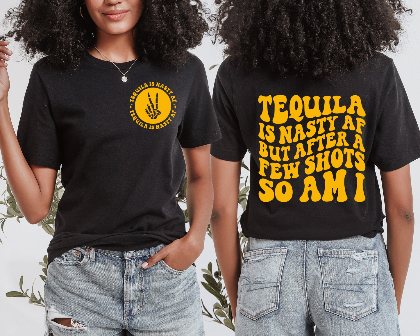 Tequila Is Nasty AF But After A Few Shots So Am I T-shirt (Front & Back)