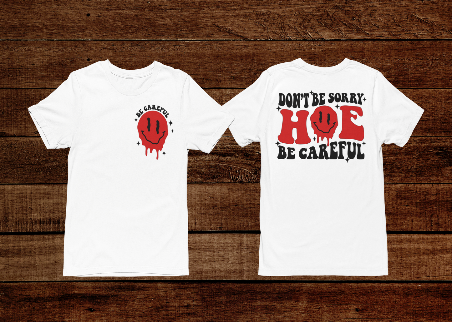 Don’t Be Sorry Hoe Be Careful T-shirt (Front & Back)
