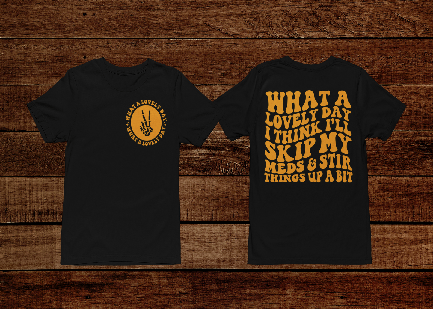 What A Lovely Day..I Think I’ll Skip My Meds And Stir Things Up A Bit T-Shirt (Front & Back)