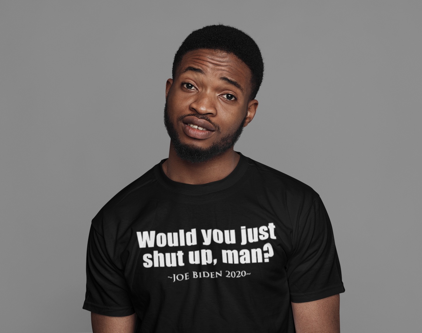 Would You Just Shut Up, Man... Joe Biden 2020 T-shirt