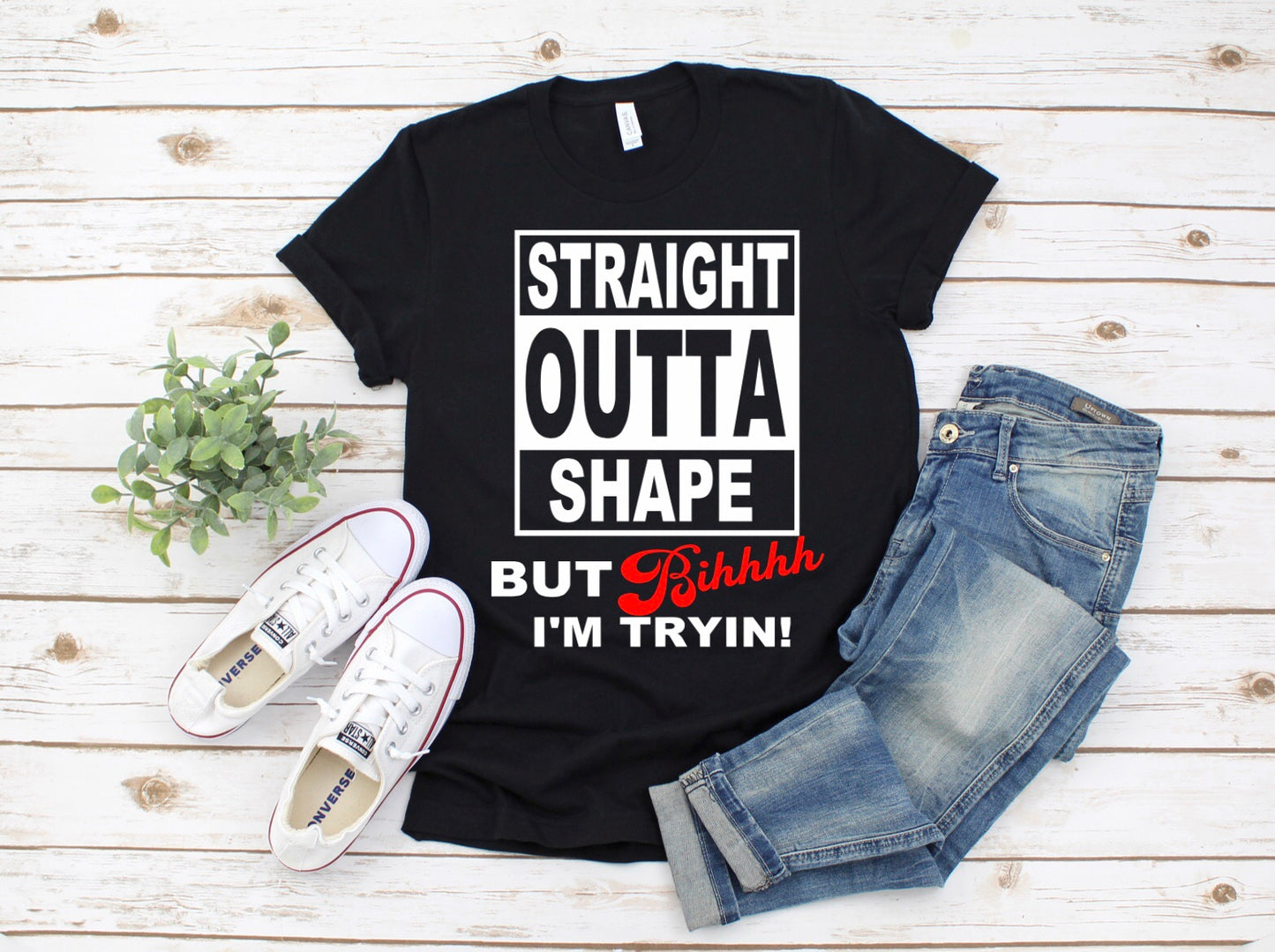 Straight Outta Shape But Bihhhh I'm Trying