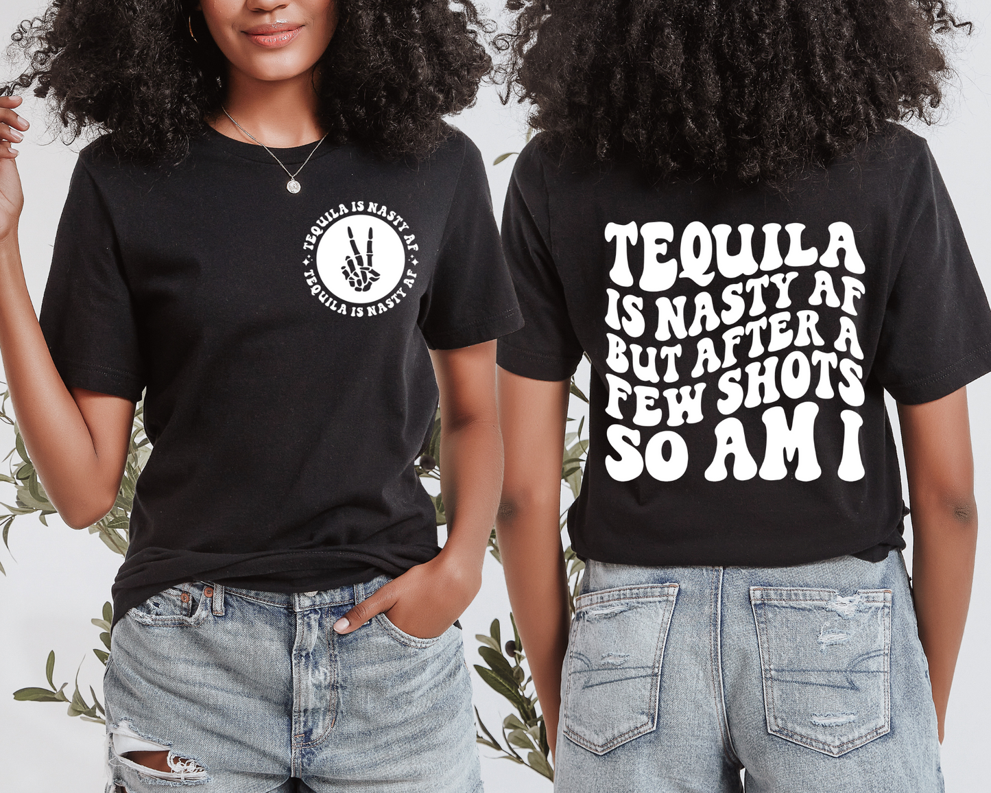 Tequila Is Nasty AF But After A Few Shots So Am I T-shirt (Front & Back)