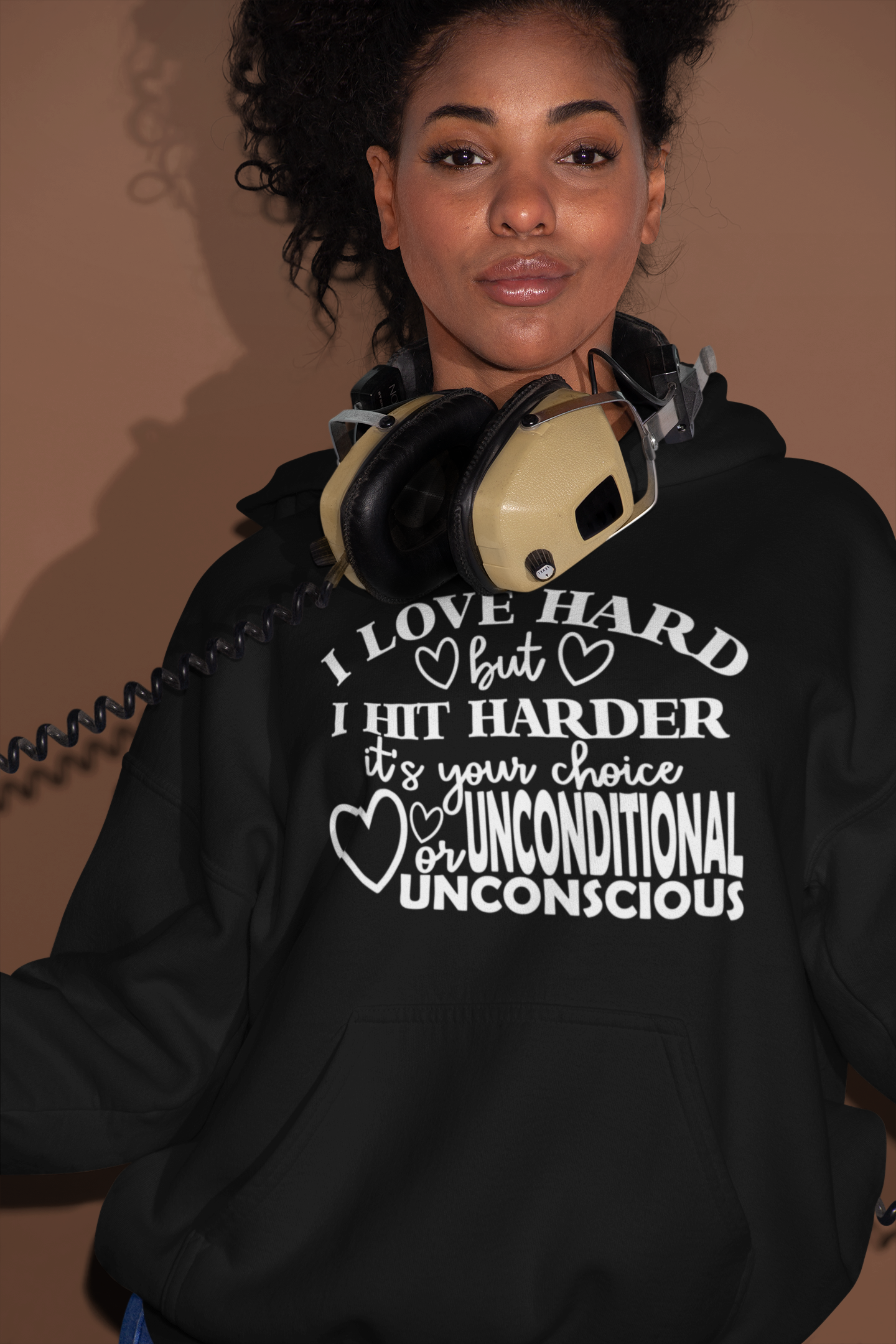 I Love Hard But I Hit Harder…It’s Your Choice UNCONDITIONAL Or UNCONSCIOUS Hoodie