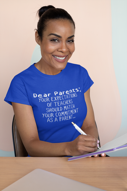 DEAR PARENTS: Your Expectations Of Teachers Should Match Your Commitment As A Parent T-shirt