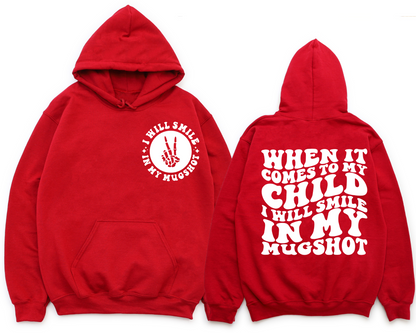 When It Comes To My Child I Will Smile In My Mugshot Hoodie (Front & Back)