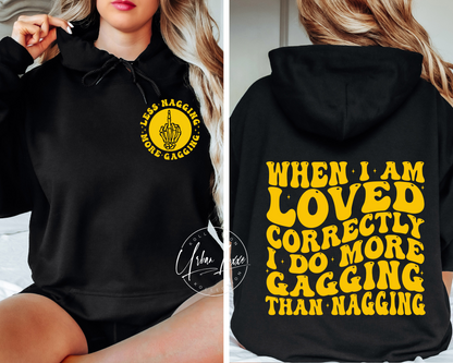 When I’m Loved Correctly I Do More Gagging Than Nagging Hoodie (Front & Back)