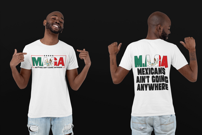 MAGA Mexicans Ain’t Going Nowhere T-shirt