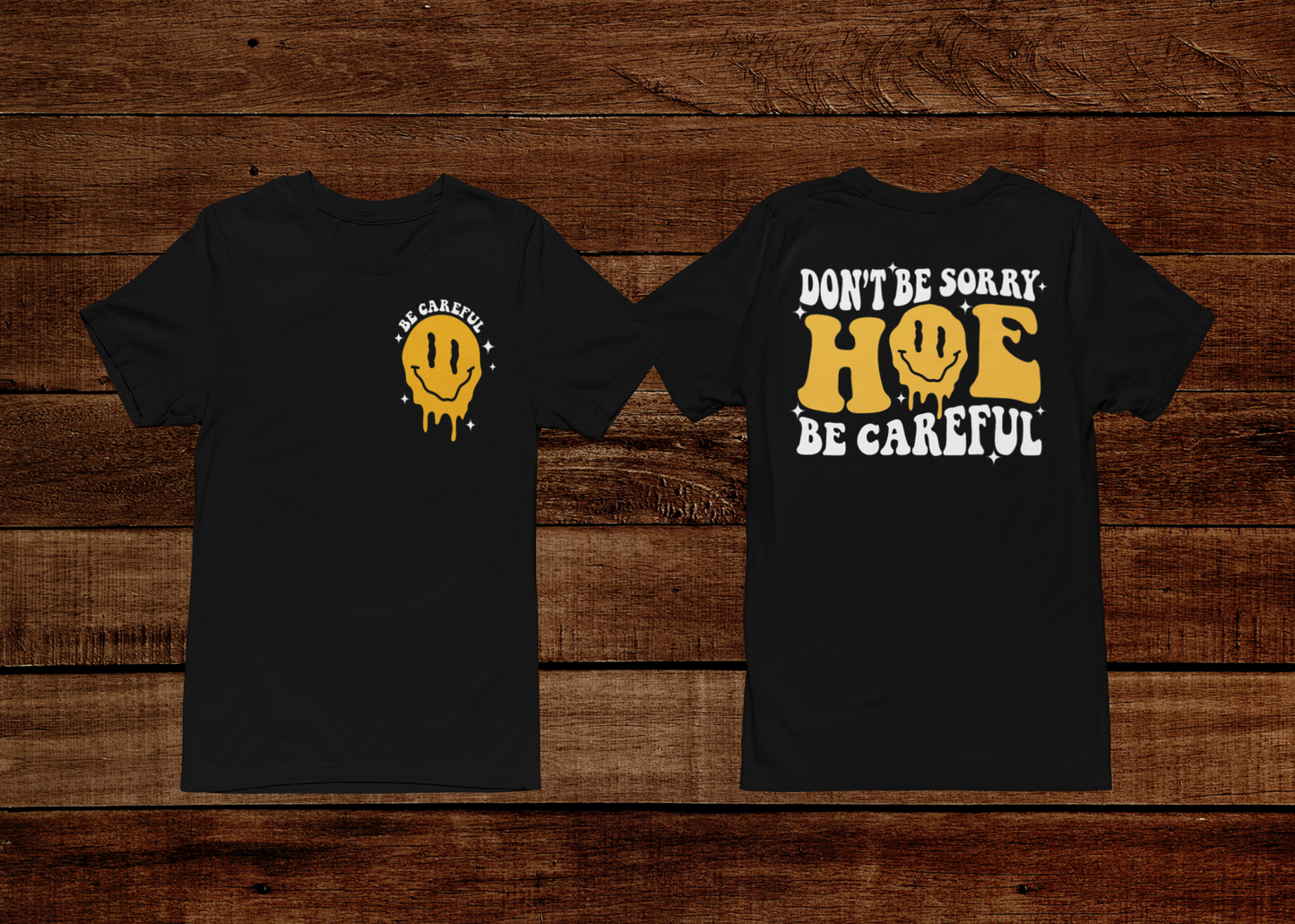 Don’t Be Sorry Hoe Be Careful T-shirt (Front & Back)