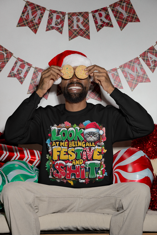 Look At Me Being All festive And Shit Christmas Sweatshirt