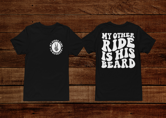 My Other Ride Is His Beard T-shirt (Front & Back)