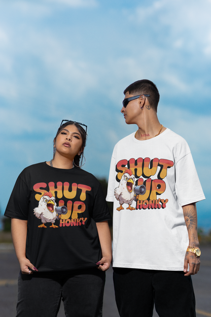 Shut Up Honky T-shirt