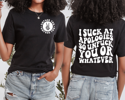 I Suck At Apologies…So Unfuck You Or Whatever T-shirt (Front & Back)