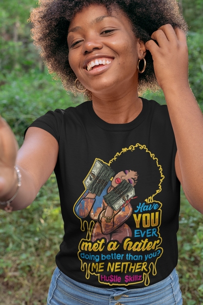 Have You Ever Met A Hater Doing Better Than You Tshirt