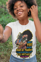 Load image into Gallery viewer, Have You Ever Met A Hater Doing Better Than You Tshirt