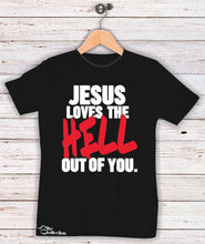 Load image into Gallery viewer, Jesus Loves The Hell Out Of You