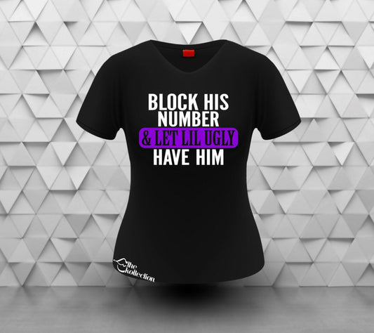 Block His Number & Let Lil Ugly Have Him T-shirt