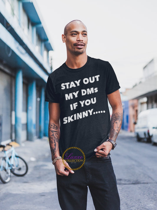 Stay Out My DMs If You Skinny T-shirt