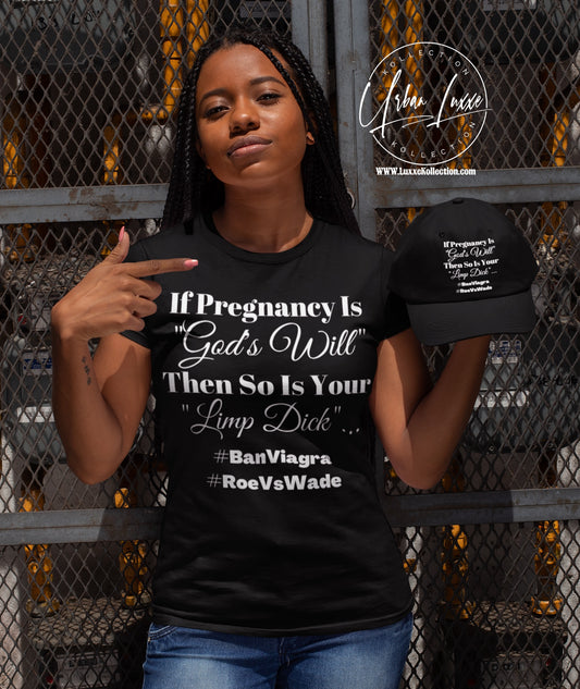 If Pregnancy Is God’s Will Then So Is Your Limp Dick T-shirt