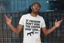 Load image into Gallery viewer, If Freedom Don’t Ring The Choppa Gon’ Sing T-shirt