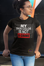 Load image into Gallery viewer, My Skin Color Is Not A Crime
