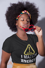 Load image into Gallery viewer, Warning! I Match Energy T-shirt