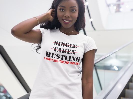 Single Taken Hustling.... Don't Have Time For Your Shit T-shirt