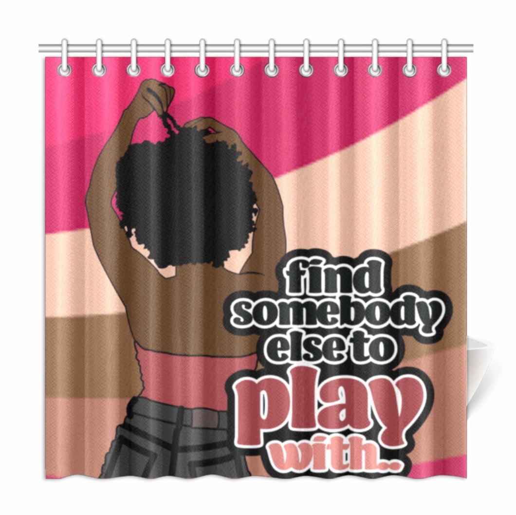 Find Somebody Else To Play With Shower Curtain