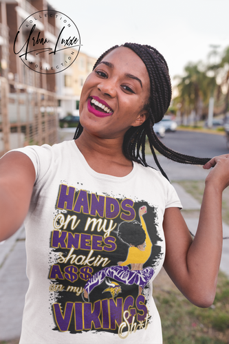 Hands On My Knees Shakin A$$ On My Vikings Sh*t T-shirt