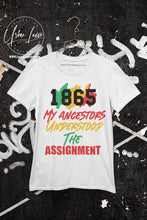 Load image into Gallery viewer, 1865 My Ancestors Understood The Assignment Juneteenth T-shirt