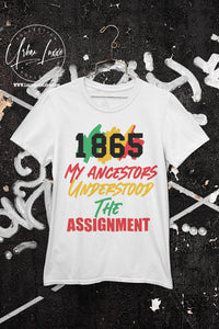 1865 My Ancestors Understood The Assignment Juneteenth T-shirt