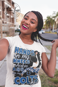 Hands On My Knees Shakin A$$ On My Colts Sh*t T-shirt