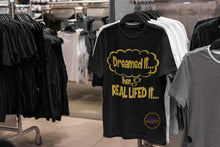 Load image into Gallery viewer, Dreamed Then....Real Lifed It T-shirt