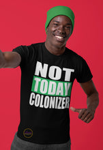 Load image into Gallery viewer, Not Today Colonizer