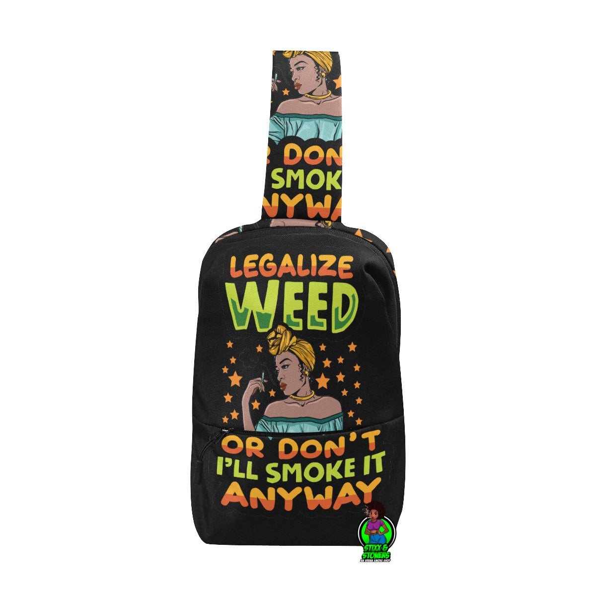 Legalize Weed … Or Don’t … I’ll Smoke It Anyway Chest Bag