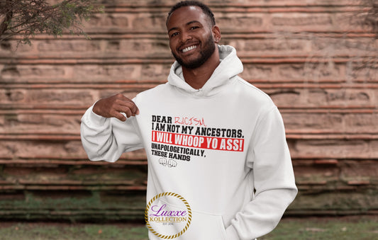 Dear Racism, I Am Not My Ancestors. I Will Whoop Yo Ass! Unapologetically, These Hands. Hoodie