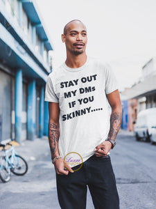 Stay Out My DMs If You Skinny.....