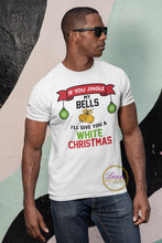 Load image into Gallery viewer, If You Jingle My Bells I’ll Give You A White Christmas Christmas T-shirt