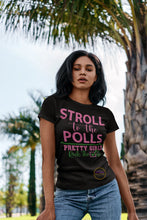 Load image into Gallery viewer, Stroll To The Polls…Pretty Girls Rock The Vote T-shirt