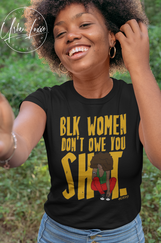 Black Women Don’t Owe You Shit T-shirt